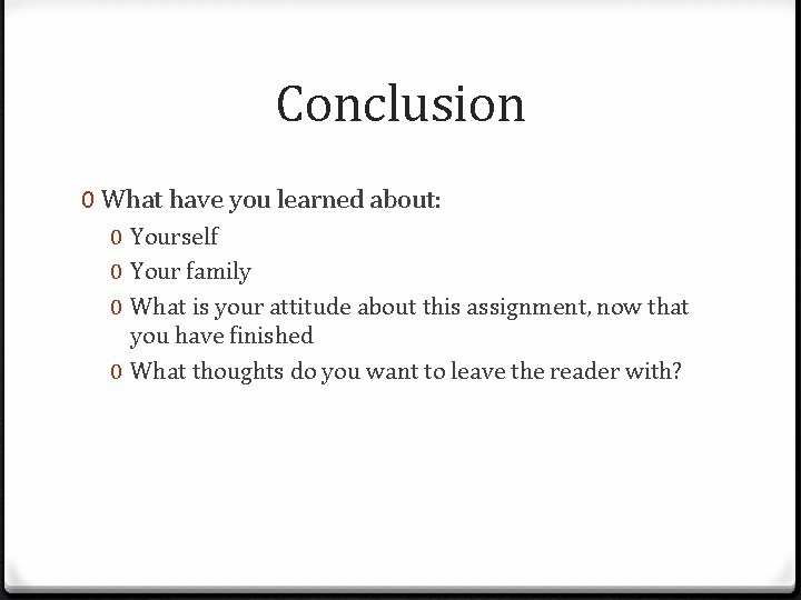 Conclusion 0 What have you learned about: 0 Yourself 0 Your family 0 What