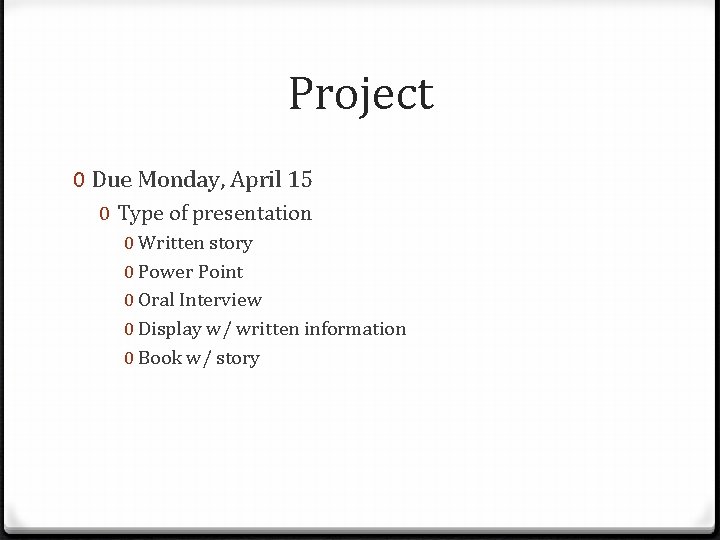 Project 0 Due Monday, April 15 0 Type of presentation 0 Written story 0