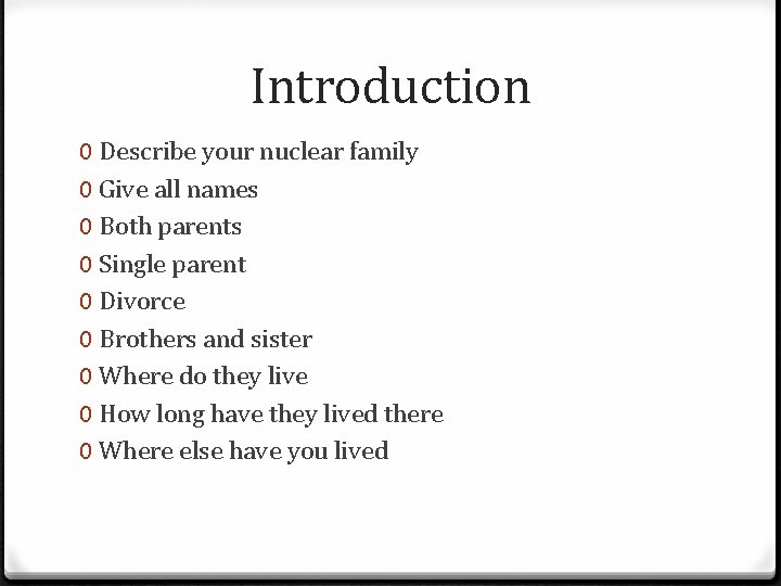 Introduction 0 Describe your nuclear family 0 Give all names 0 Both parents 0