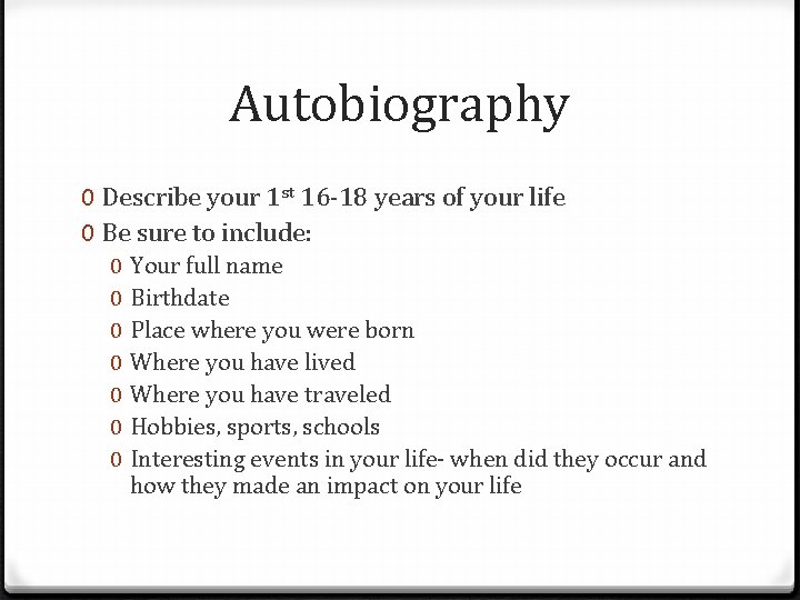 Autobiography 0 Describe your 1 st 16 -18 years of your life 0 Be