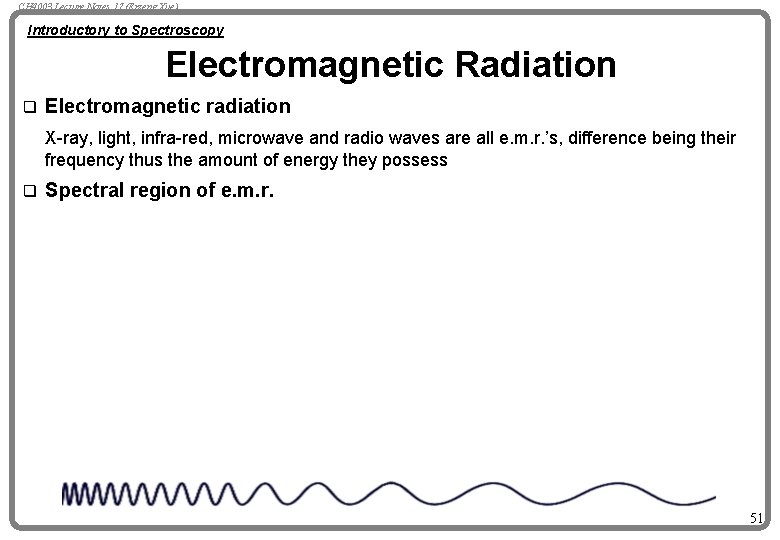 CH 4003 Lecture Notes 17 (Erzeng Xue) Introductory to Spectroscopy Electromagnetic Radiation q Electromagnetic