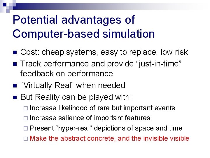 Potential advantages of Computer-based simulation n n Cost: cheap systems, easy to replace, low