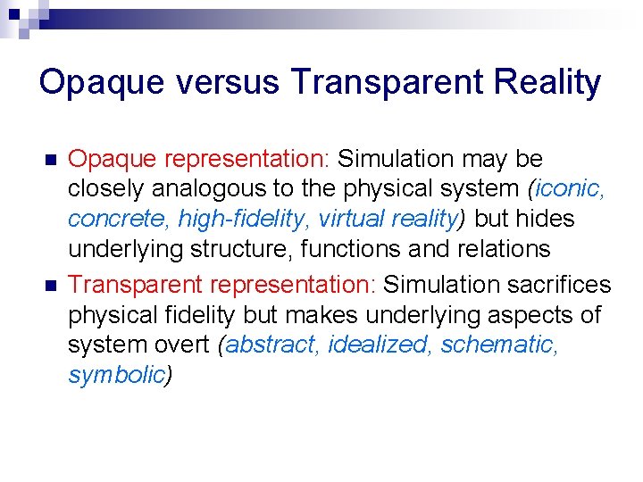 Opaque versus Transparent Reality n n Opaque representation: Simulation may be closely analogous to
