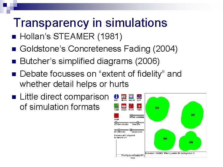 Transparency in simulations n n n Hollan’s STEAMER (1981) Goldstone’s Concreteness Fading (2004) Butcher’s