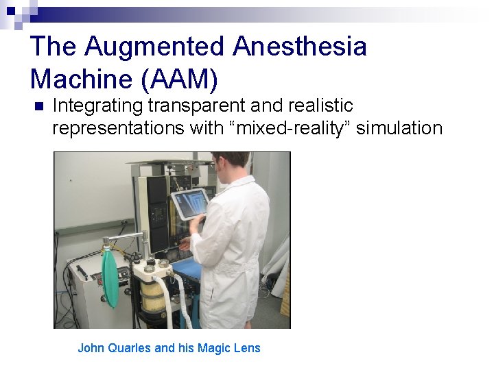 The Augmented Anesthesia Machine (AAM) n Integrating transparent and realistic representations with “mixed-reality” simulation