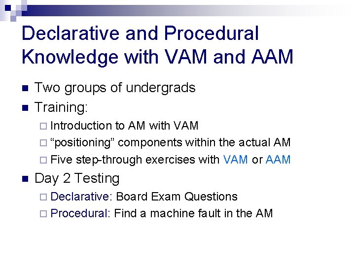 Declarative and Procedural Knowledge with VAM and AAM n n Two groups of undergrads