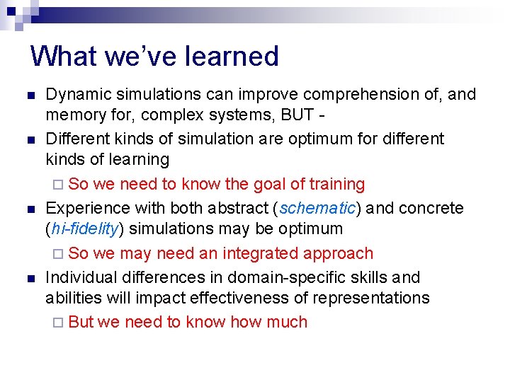 What we’ve learned n n Dynamic simulations can improve comprehension of, and memory for,