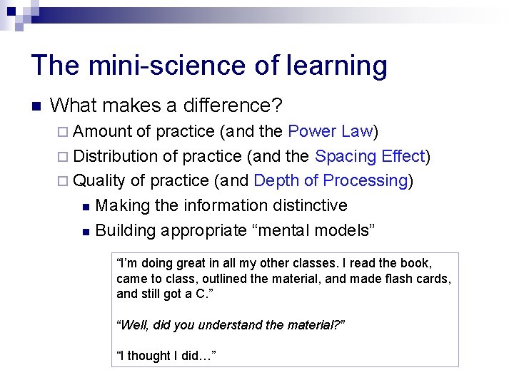 The mini-science of learning n What makes a difference? ¨ Amount of practice (and
