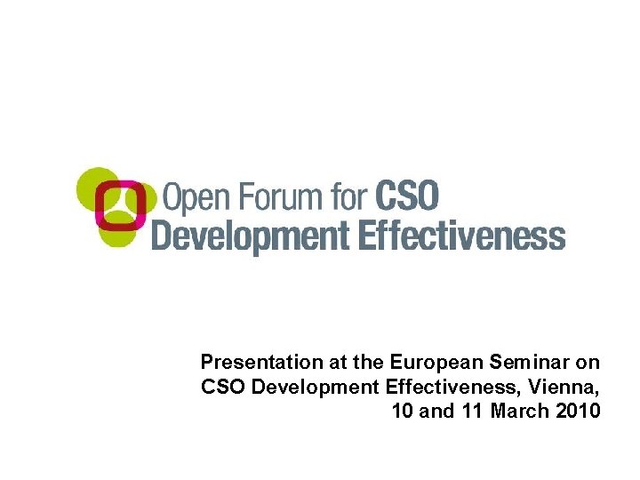 Presentation at the European Seminar on CSO Development Effectiveness, Vienna, 10 and 11 March