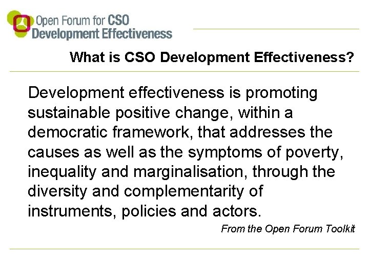 What is CSO Development Effectiveness? Development effectiveness is promoting sustainable positive change, within a