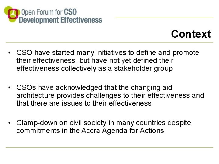Context • CSO have started many initiatives to define and promote their effectiveness, but