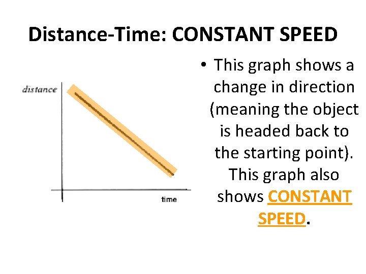 Distance-Time: CONSTANT SPEED • This graph shows a change in direction (meaning the object