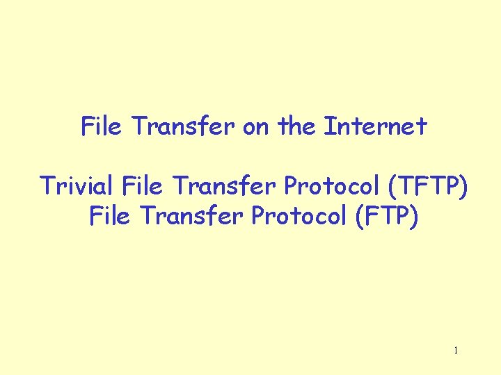 File Transfer on the Internet Trivial File Transfer Protocol (TFTP) File Transfer Protocol (FTP)