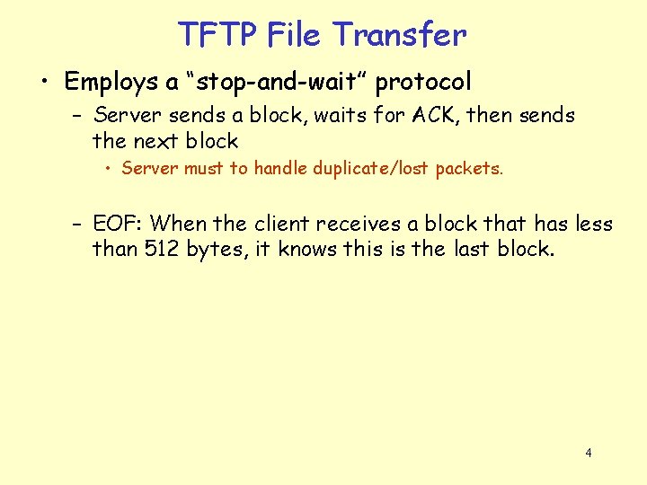 TFTP File Transfer • Employs a “stop-and-wait” protocol – Server sends a block, waits