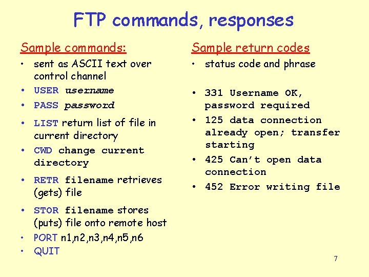 FTP commands, responses Sample commands: Sample return codes • sent as ASCII text over