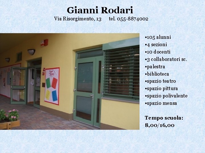 Gianni Rodari Via Risorgimento, 13 tel. 055 -8874002 • 105 alunni • 4 sezioni