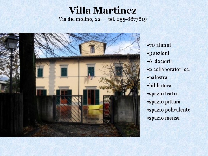 Villa Martinez Via del molino, 22 tel. 055 -8877819 • 70 alunni • 3