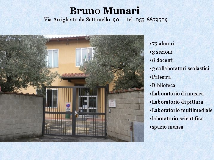 Bruno Munari Via Arrighetto da Settimello, 90 tel. 055 -8879509 • 73 alunni •