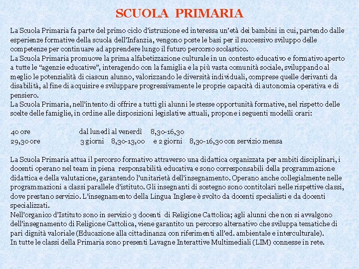 SCUOLA PRIMARIA La Scuola Primaria fa parte del primo ciclo d’istruzione ed interessa un’età