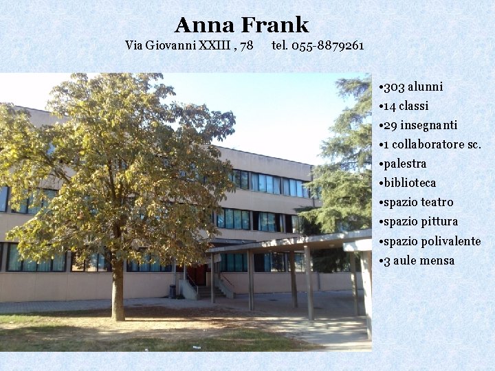 Anna Frank Via Giovanni XXIII , 78 tel. 055 -8879261 • 303 alunni •