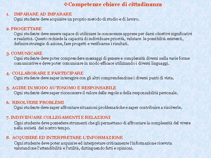 v. Competenze chiave di cittadinanza 1. IMPARARE AD IMPARARE Ogni studente deve acquisire un