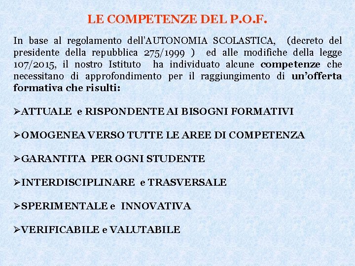 LE COMPETENZE DEL P. O. F. In base al regolamento dell’AUTONOMIA SCOLASTICA, (decreto del