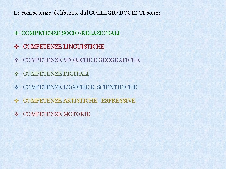 Le competenze deliberate dal COLLEGIO DOCENTI sono: v COMPETENZE SOCIO-RELAZIONALI v COMPETENZE LINGUISTICHE v