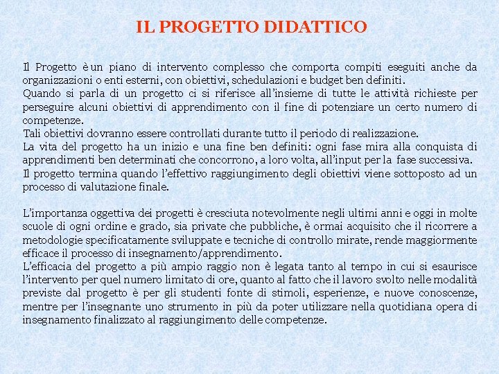 IL PROGETTO DIDATTICO Il Progetto è un piano di intervento complesso che comporta compiti