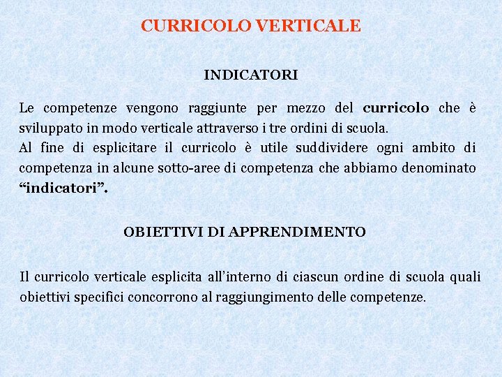 CURRICOLO VERTICALE INDICATORI Le competenze vengono raggiunte per mezzo del curricolo che è sviluppato