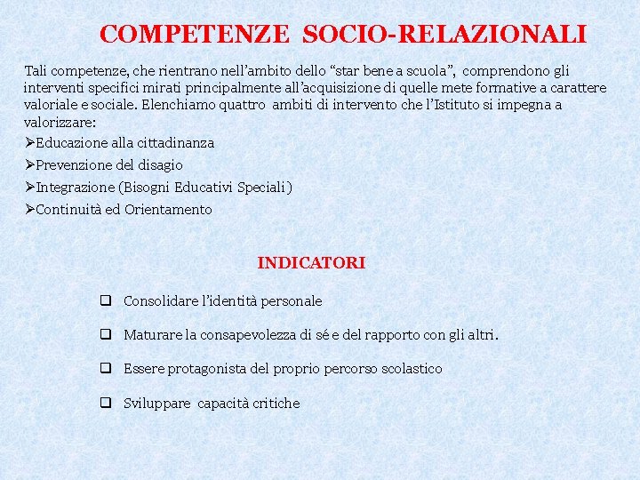 COMPETENZE SOCIO-RELAZIONALI Tali competenze, che rientrano nell’ambito dello “star bene a scuola”, comprendono gli