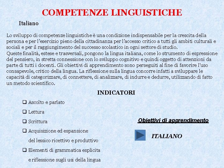 COMPETENZE LINGUISTICHE Italiano Lo sviluppo di competenze linguistiche è una condizione indispensabile per la