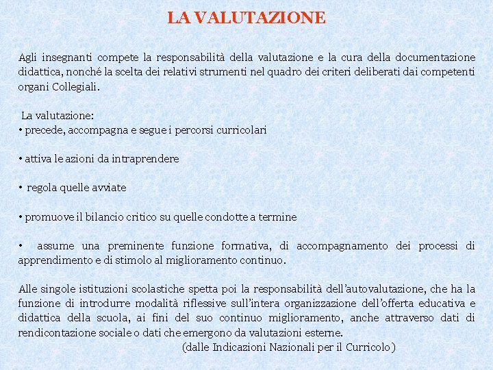 LA VALUTAZIONE Agli insegnanti compete la responsabilità della valutazione e la cura della documentazione