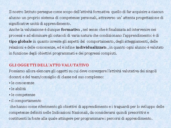 Il nostro Istituto persegue come scopo dell’attività formativa quello di far acquisire a ciascun