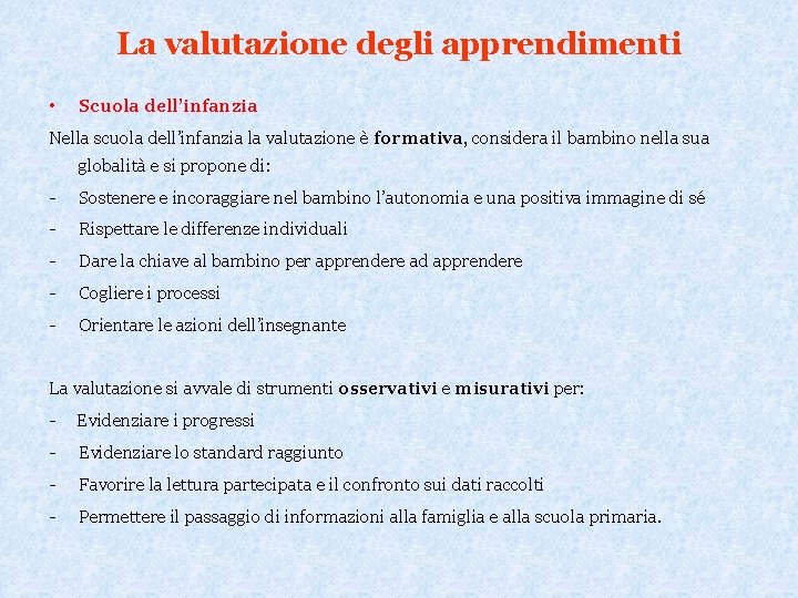 La valutazione degli apprendimenti • Scuola dell’infanzia Nella scuola dell’infanzia la valutazione è formativa,