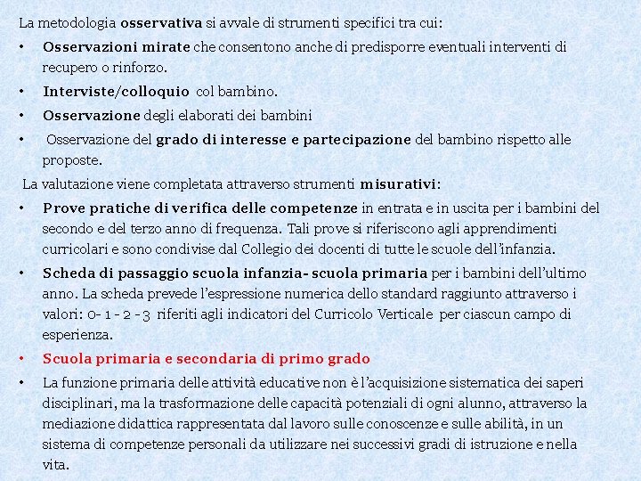 La metodologia osservativa si avvale di strumenti specifici tra cui: • Osservazioni mirate che