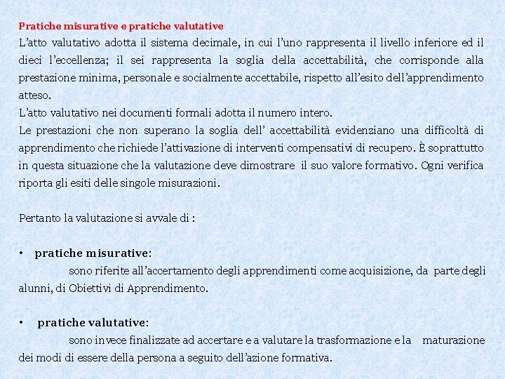 Pratiche misurative e pratiche valutative L’atto valutativo adotta il sistema decimale, in cui l’uno