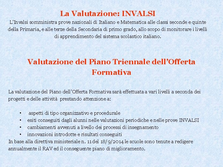 La Valutazione: INVALSI L’Invalsi somministra prove nazionali di Italiano e Matematica alle classi seconde