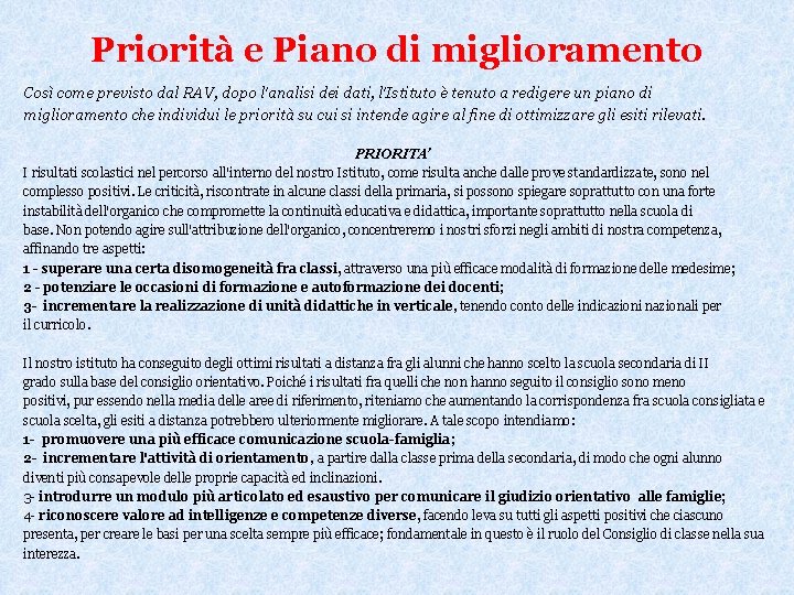 Priorità e Piano di miglioramento Così come previsto dal RAV, dopo l'analisi dei dati,