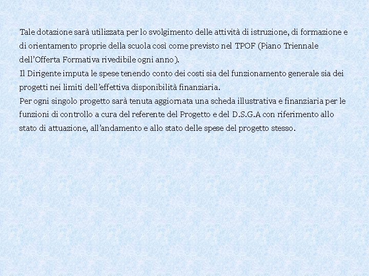 Tale dotazione sarà utilizzata per lo svolgimento delle attività di istruzione, di formazione e