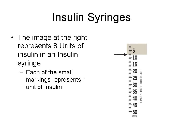 Insulin Syringes • The image at the right represents 8 Units of insulin in