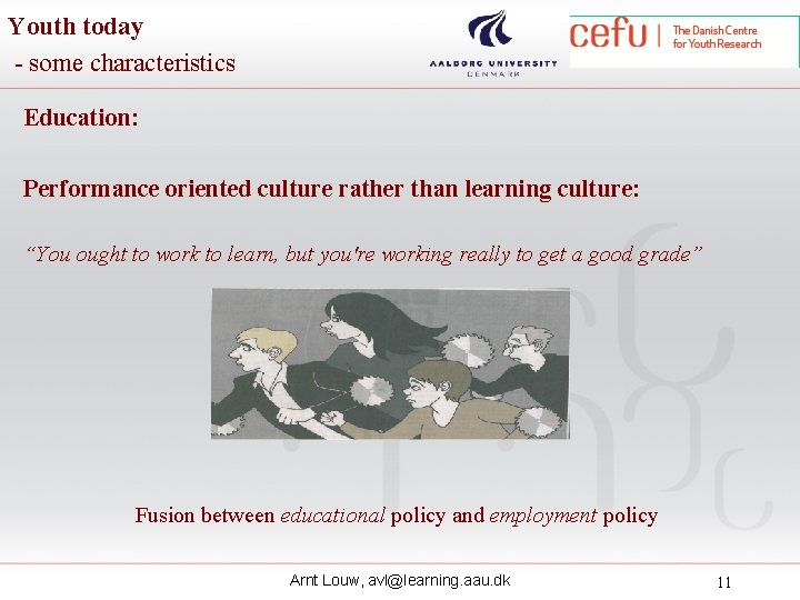 Youth today - some characteristics Education: Performance oriented culture rather than learning culture: “You