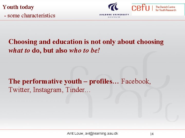 Youth today - some characteristics Choosing and education is not only about choosing what