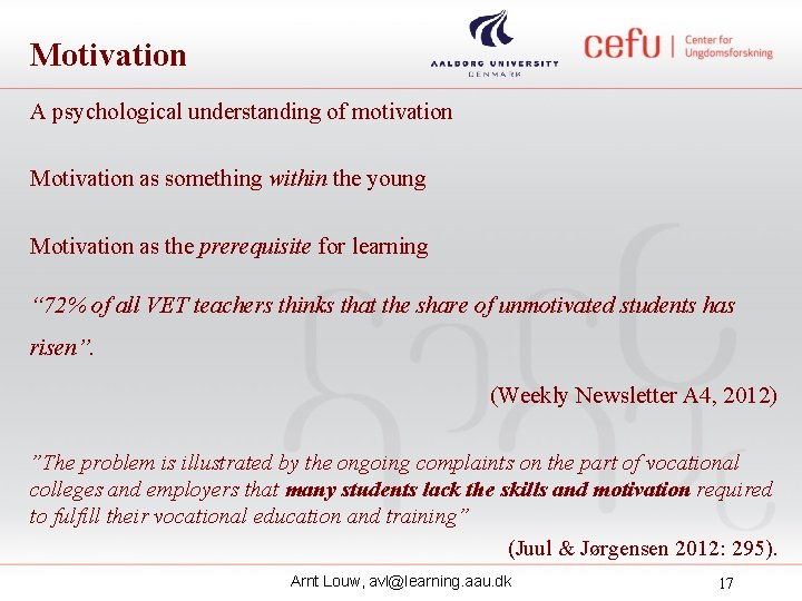 Motivation A psychological understanding of motivation Motivation as something within the young Motivation as