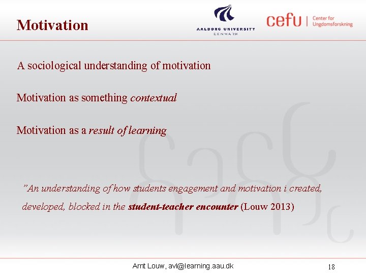 Motivation A sociological understanding of motivation Motivation as something contextual Motivation as a result Motivation A sociological understanding of motivation Motivation as something contextual Motivation as a result