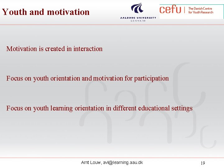 Youth and motivation Motivation is created in interaction Focus on youth orientation and motivation Youth and motivation Motivation is created in interaction Focus on youth orientation and motivation