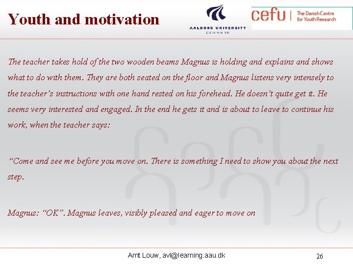 Youth and motivation The teacher takes hold of the two wooden beams Magnus is Youth and motivation The teacher takes hold of the two wooden beams Magnus is