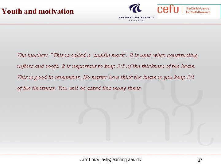 Youth and motivation The teacher: ”This is called a ‘saddle mark’. It is used