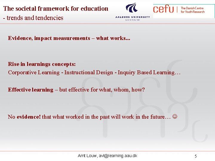 The societal framework for education - trends and tendencies Evidence, impact measurements – what