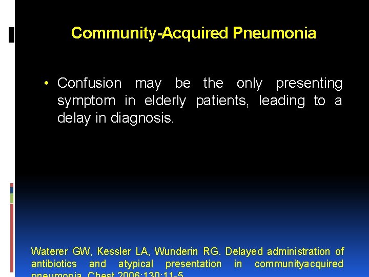 Community-Acquired Pneumonia • Confusion may be the only presenting symptom in elderly patients, leading Community-Acquired Pneumonia • Confusion may be the only presenting symptom in elderly patients, leading