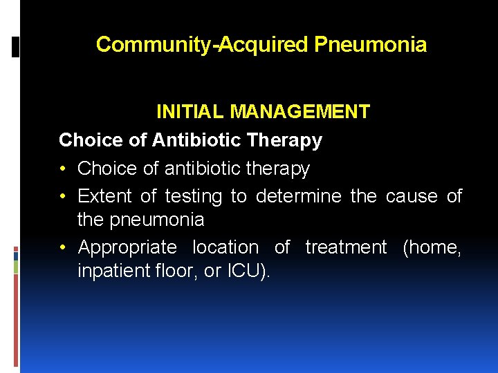 Community-Acquired Pneumonia INITIAL MANAGEMENT Choice of Antibiotic Therapy • Choice of antibiotic therapy • Community-Acquired Pneumonia INITIAL MANAGEMENT Choice of Antibiotic Therapy • Choice of antibiotic therapy •
